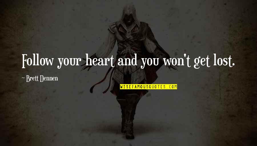 Ostavila Mi Quotes By Brett Dennen: Follow your heart and you won't get lost.