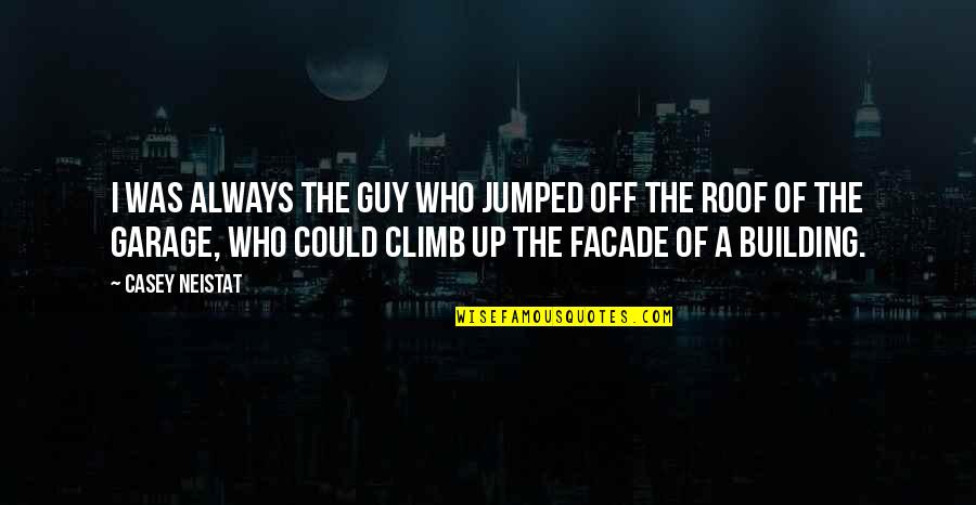 Ostensive Cues Quotes By Casey Neistat: I was always the guy who jumped off