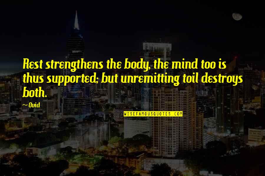 Ostensive Cues Quotes By Ovid: Rest strengthens the body, the mind too is