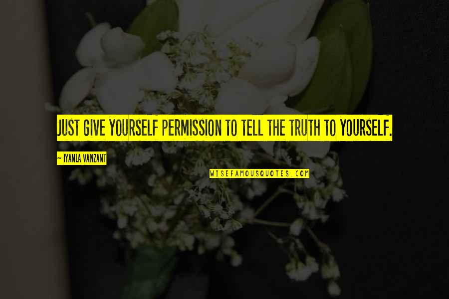 Osterhout Madden Quotes By Iyanla Vanzant: Just give yourself permission to tell the truth