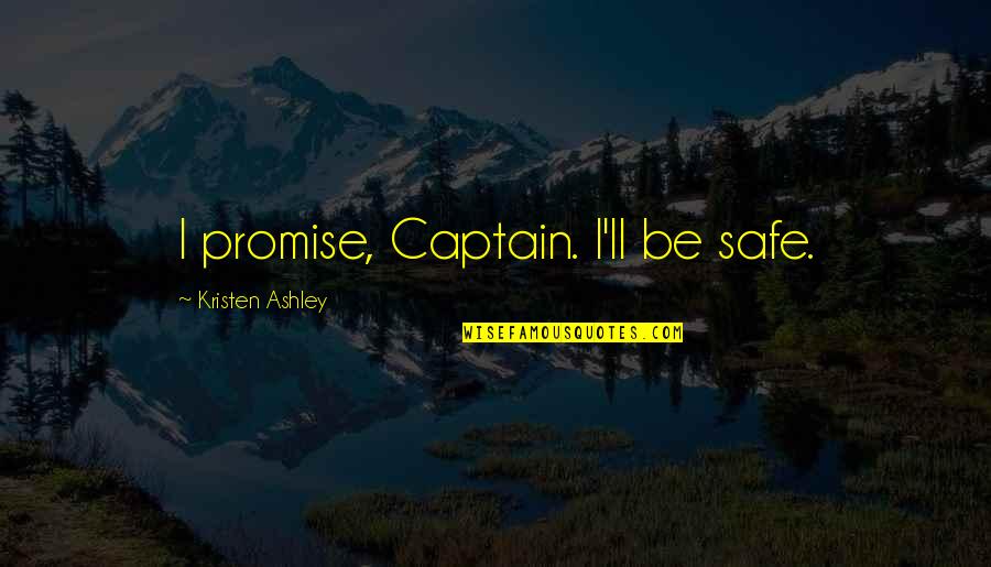 Osterhout Madden Quotes By Kristen Ashley: I promise, Captain. I'll be safe.