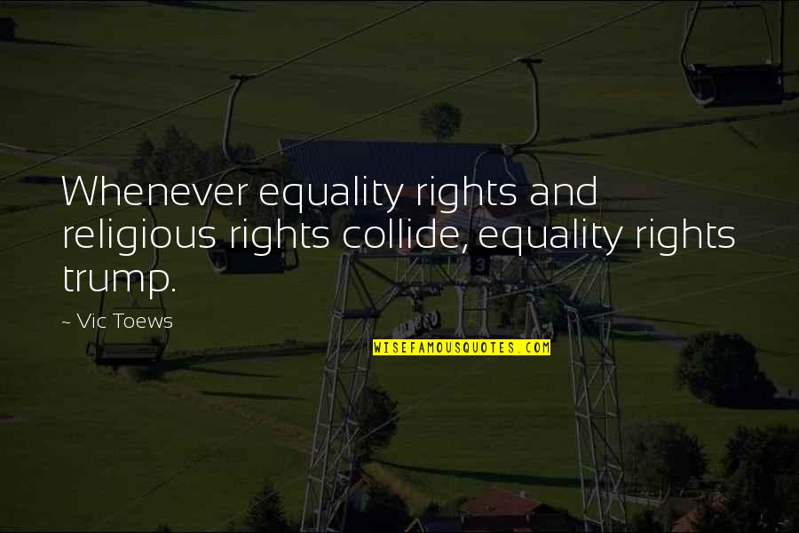 Osterhout Madden Quotes By Vic Toews: Whenever equality rights and religious rights collide, equality