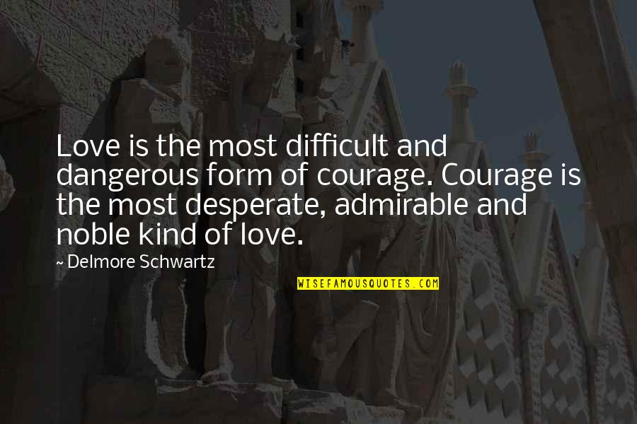 Osterkamp Transportation Quotes By Delmore Schwartz: Love is the most difficult and dangerous form