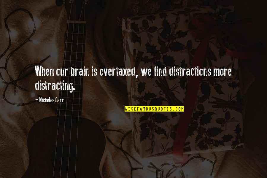 Osterode Ostpreussen Quotes By Nicholas Carr: When our brain is overtaxed, we find distractions