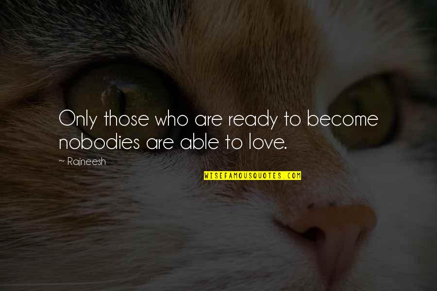 Osteuropa Hilfe Quotes By Rajneesh: Only those who are ready to become nobodies