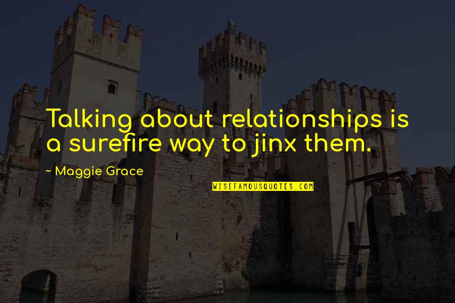 Ostier Conditions Quotes By Maggie Grace: Talking about relationships is a surefire way to