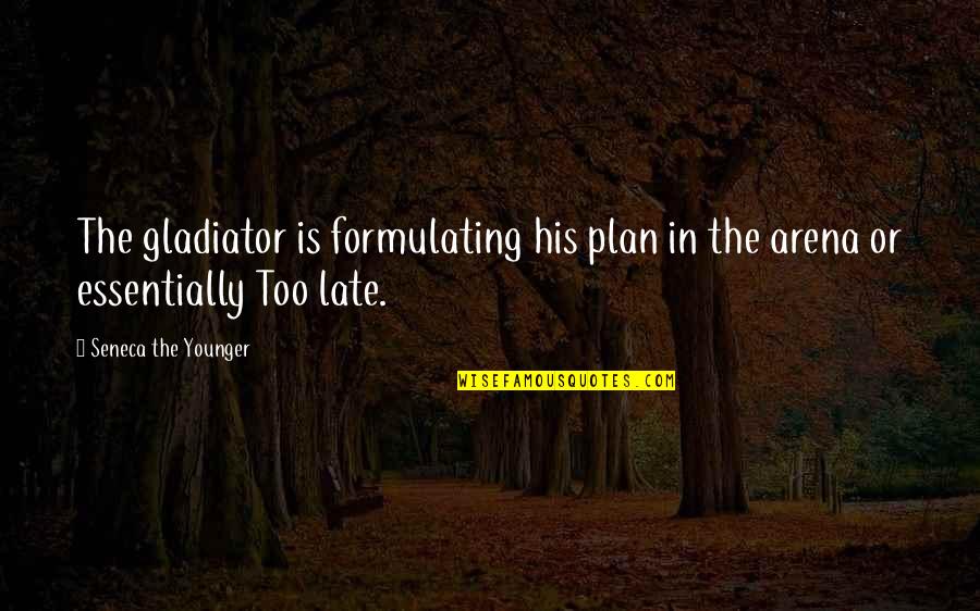 Ostiguy Ford Quotes By Seneca The Younger: The gladiator is formulating his plan in the