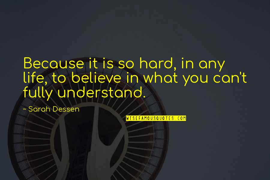 Ostracizing Behaviors Quotes By Sarah Dessen: Because it is so hard, in any life,