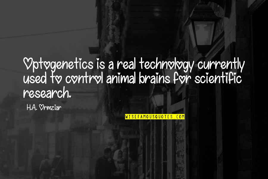 Oswald Chesterfield Cobblepot Quotes By H.A. Ormziar: Optogenetics is a real technology currently used to