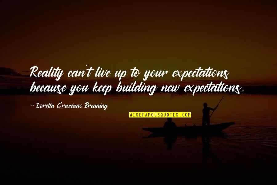 Otciq Quotes By Loretta Graziano Breuning: Reality can't live up to your expectations because