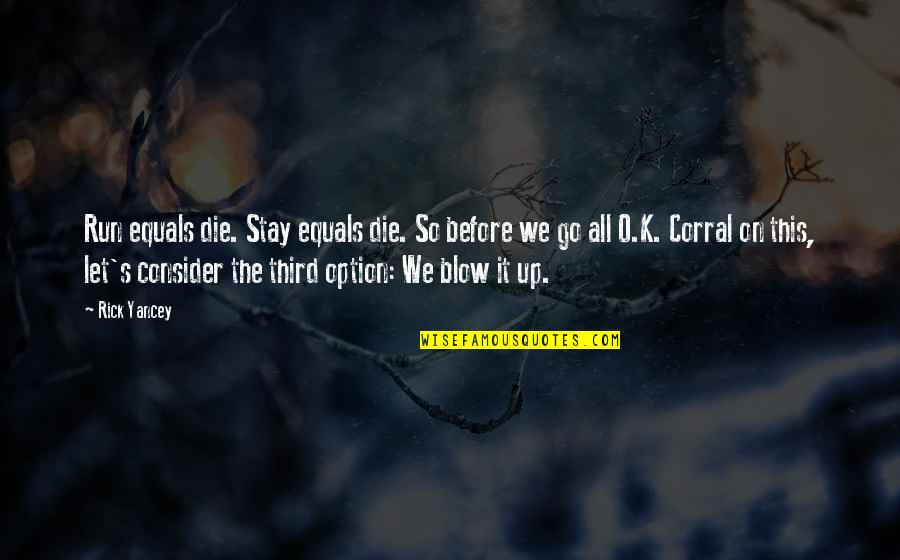 O'teri Quotes By Rick Yancey: Run equals die. Stay equals die. So before