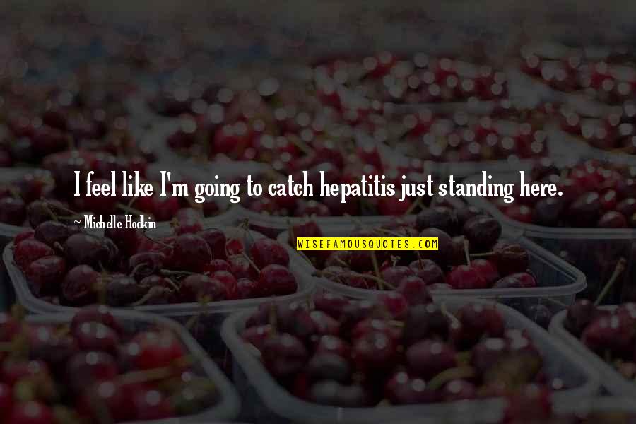 Oth 3x17 Quotes By Michelle Hodkin: I feel like I'm going to catch hepatitis