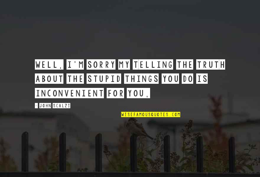 Oth Season 5 Episode 18 Quotes By John Scalzi: Well, I'm sorry my telling the truth about