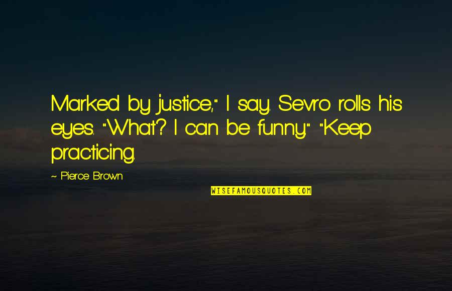 Othello Stereotype Quotes By Pierce Brown: Marked by justice," I say. Sevro rolls his