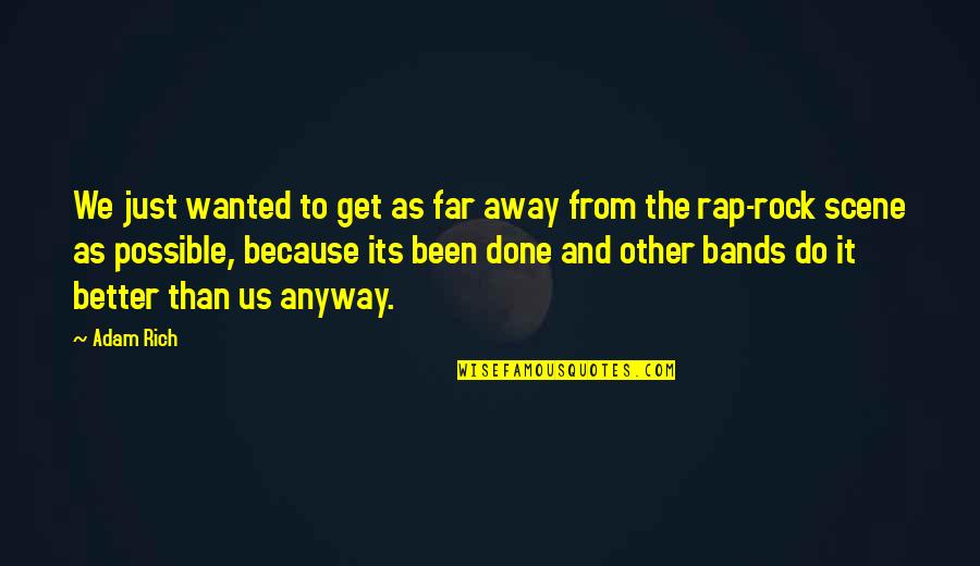 Other It Quotes By Adam Rich: We just wanted to get as far away