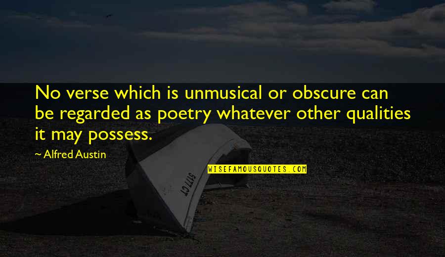 Other It Quotes By Alfred Austin: No verse which is unmusical or obscure can