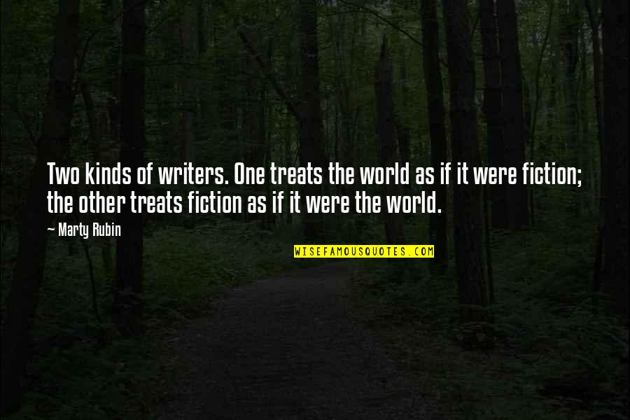 Other It Quotes By Marty Rubin: Two kinds of writers. One treats the world