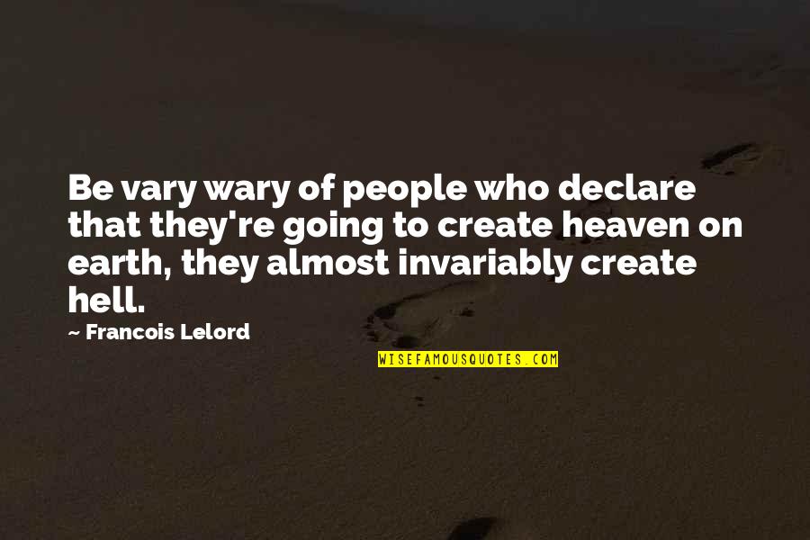 Other People Are Hell Quotes By Francois Lelord: Be vary wary of people who declare that