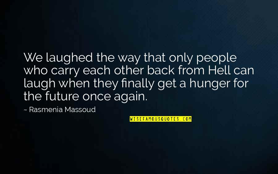 Other People Are Hell Quotes By Rasmenia Massoud: We laughed the way that only people who