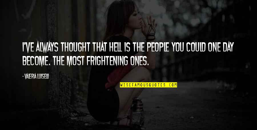 Other People Are Hell Quotes By Valeria Luiselli: I've always thought that hell is the people