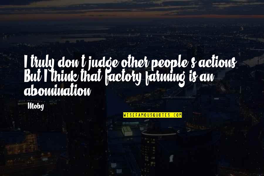 Other People's Actions Quotes By Moby: I truly don't judge other people's actions. But