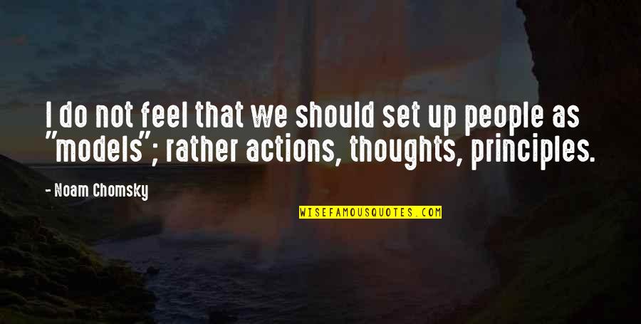 Other People's Actions Quotes By Noam Chomsky: I do not feel that we should set