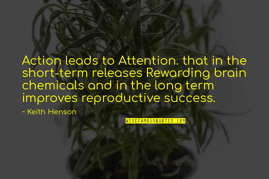 Other Term Of Quotes By Keith Henson: Action leads to Attention. that in the short-term