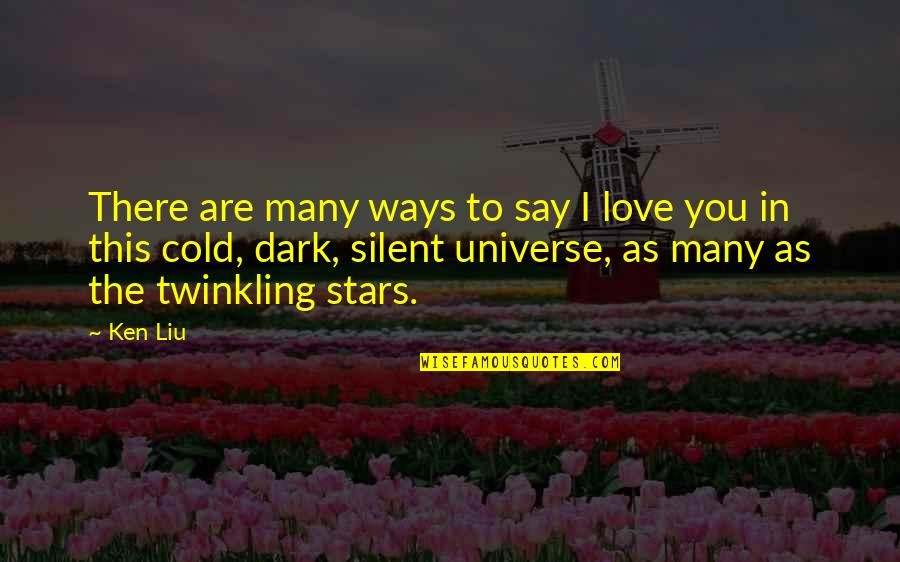 Other Ways I Say I Love You Quotes By Ken Liu: There are many ways to say I love