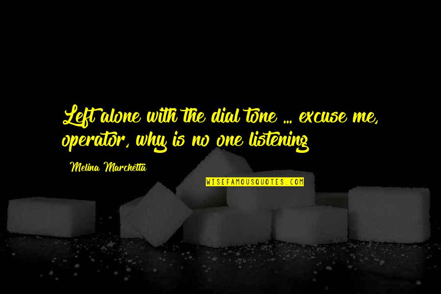 Other Ways I Say I Love You Quotes By Melina Marchetta: Left alone with the dial tone ... excuse