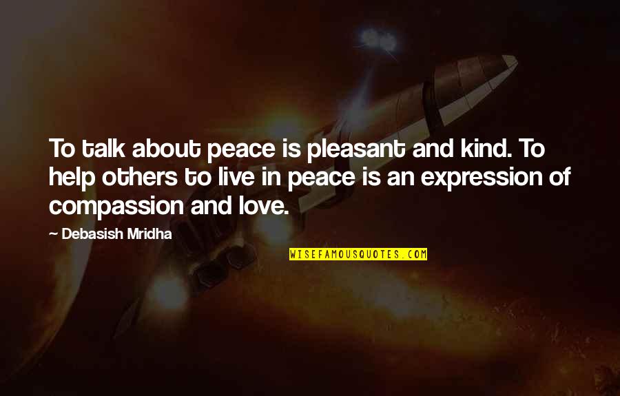 Others Talk About You Quotes By Debasish Mridha: To talk about peace is pleasant and kind.