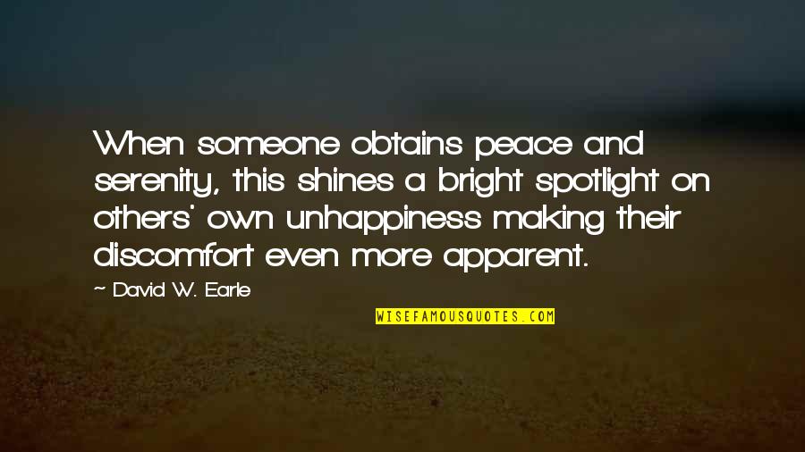 Others Unhappiness Quotes By David W. Earle: When someone obtains peace and serenity, this shines