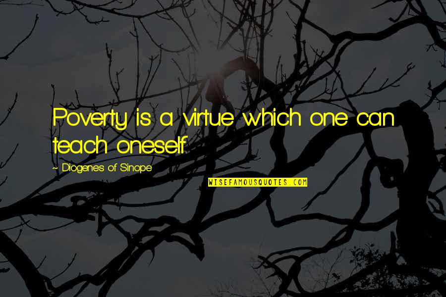 Otherworldly Sword Quotes By Diogenes Of Sinope: Poverty is a virtue which one can teach