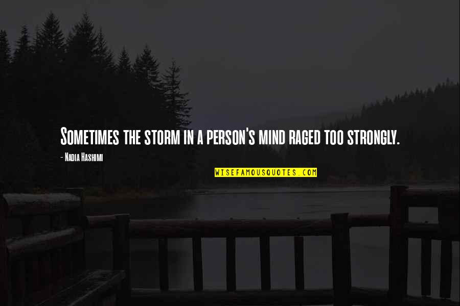 Otherworldly Sword Quotes By Nadia Hashimi: Sometimes the storm in a person's mind raged