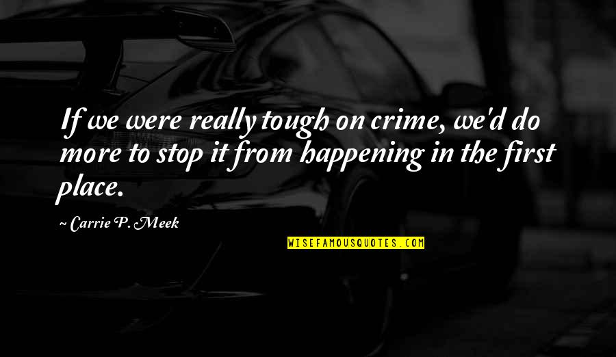 Othmane Ariouat Quotes By Carrie P. Meek: If we were really tough on crime, we'd