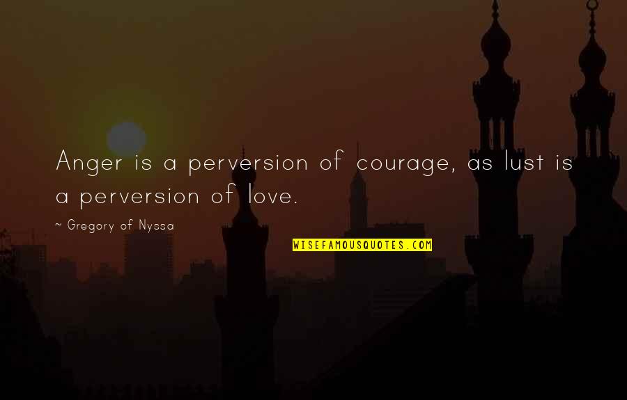 Othmane Ariouat Quotes By Gregory Of Nyssa: Anger is a perversion of courage, as lust
