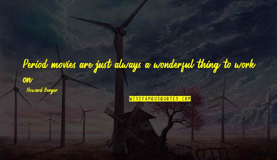 Otkrivanje Vjestica Quotes By Howard Berger: Period movies are just always a wonderful thing