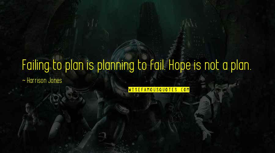Otoguro Hot Quotes By Harrison Jones: Failing to plan is planning to fail. Hope