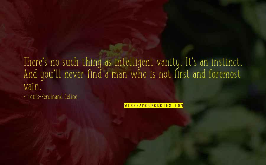 Ottaviani Quotes By Louis-Ferdinand Celine: There's no such thing as intelligent vanity. It's