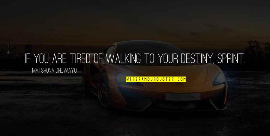 Otthonakertbentv Quotes By Matshona Dhliwayo: If you are tired of walking to your