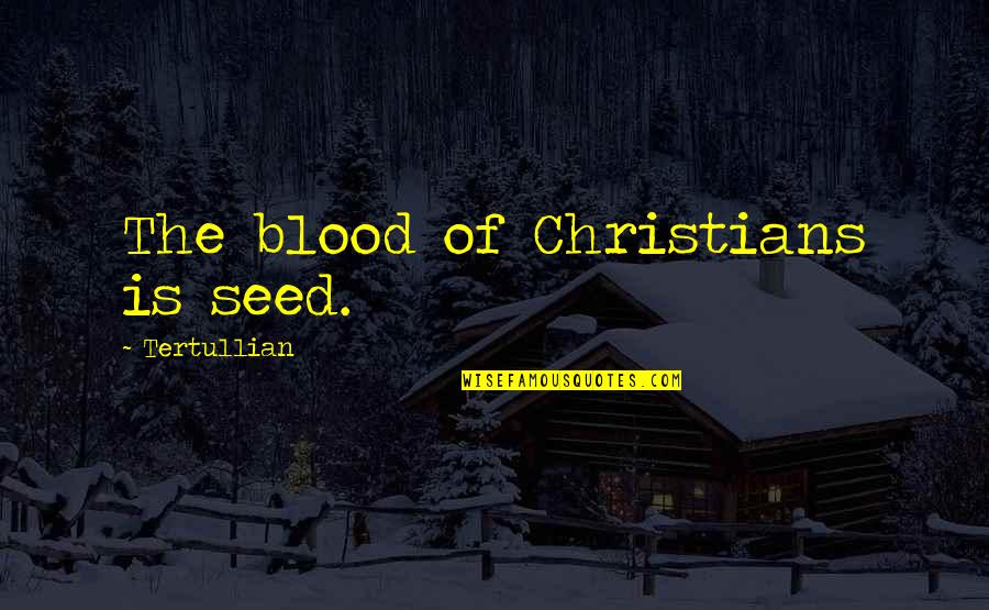Otthonakertbentv Quotes By Tertullian: The blood of Christians is seed.