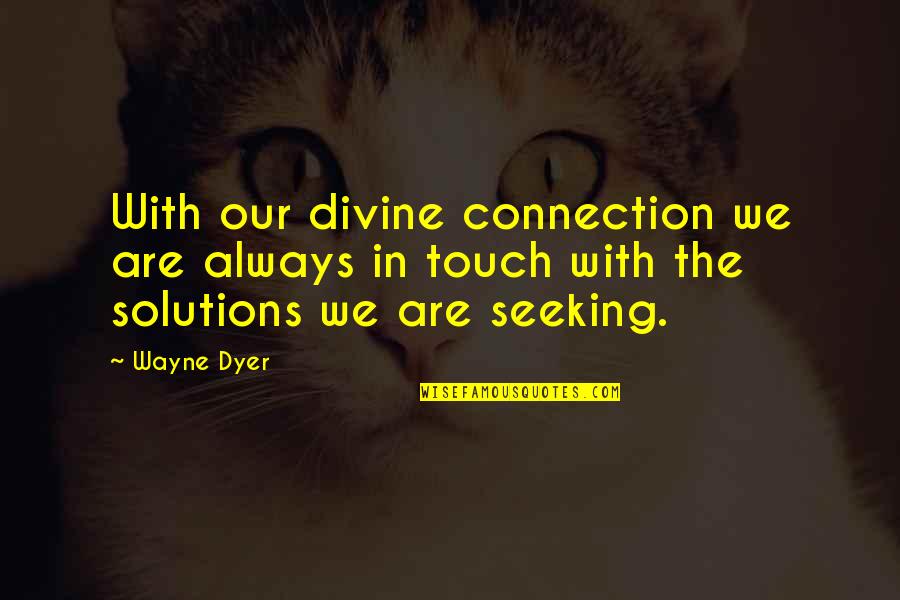 Otthonakertbentv Quotes By Wayne Dyer: With our divine connection we are always in