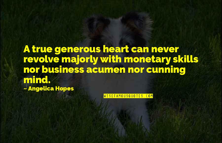Ottieni Spid Quotes By Angelica Hopes: A true generous heart can never revolve majorly