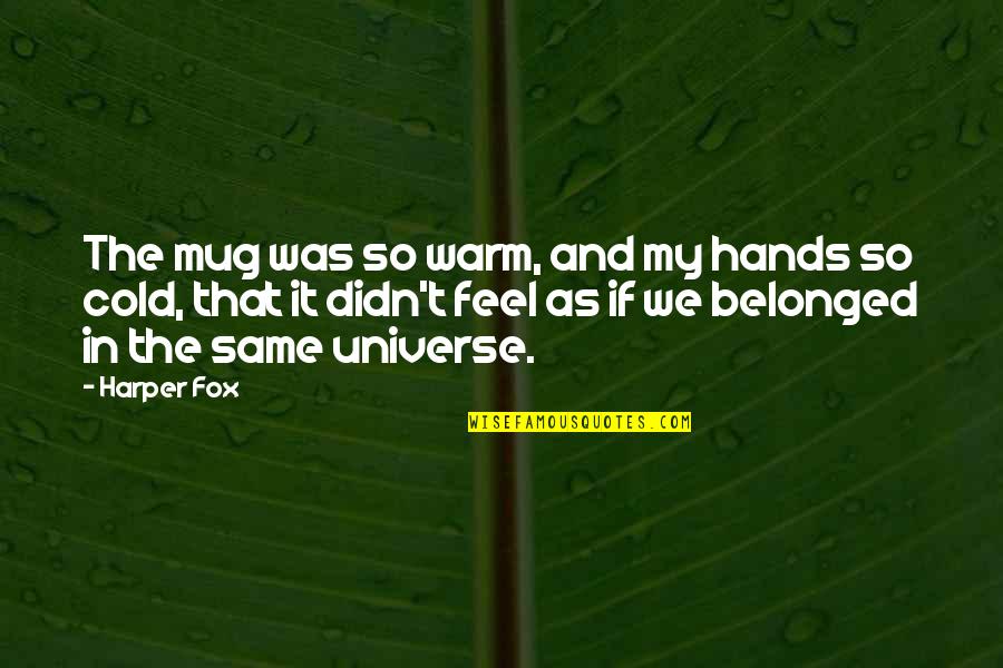 Ottimismo Frasi Quotes By Harper Fox: The mug was so warm, and my hands