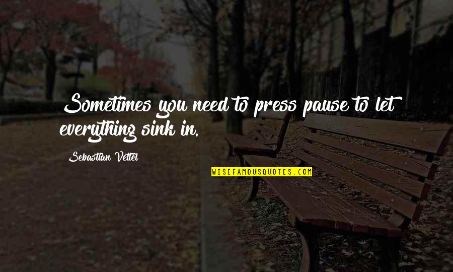 Ottimismo Frasi Quotes By Sebastian Vettel: Sometimes you need to press pause to let