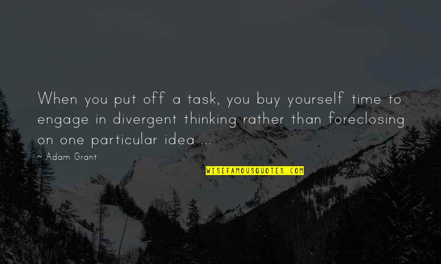Ottomeyer Clinic Forest Quotes By Adam Grant: When you put off a task, you buy