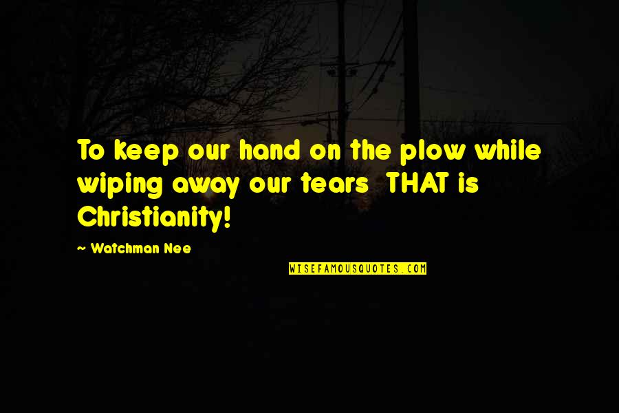 Ottoniel Chavajay Quotes By Watchman Nee: To keep our hand on the plow while