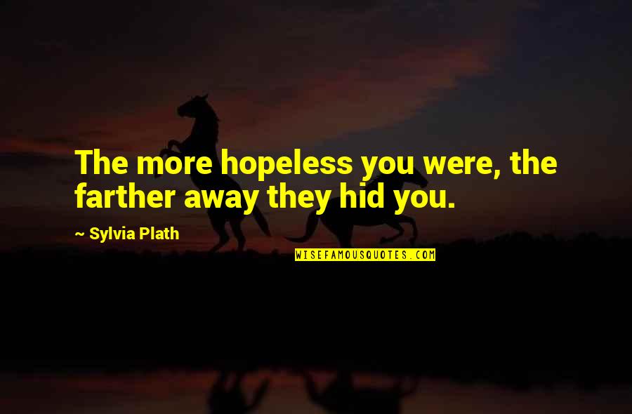 Ottv Stock Quotes By Sylvia Plath: The more hopeless you were, the farther away