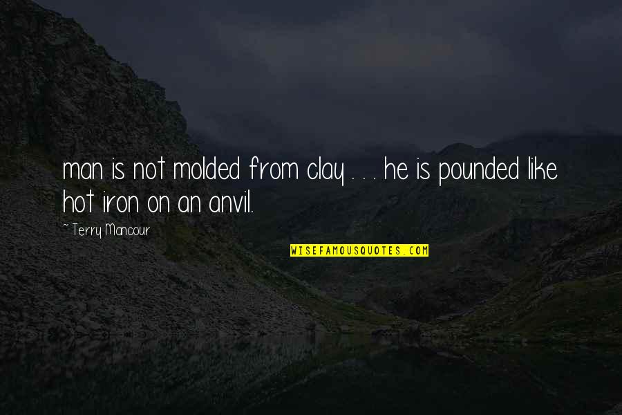 Oturu Daniel Quotes By Terry Mancour: man is not molded from clay . .