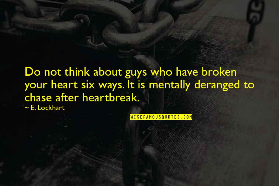 Ouakam Quotes By E. Lockhart: Do not think about guys who have broken