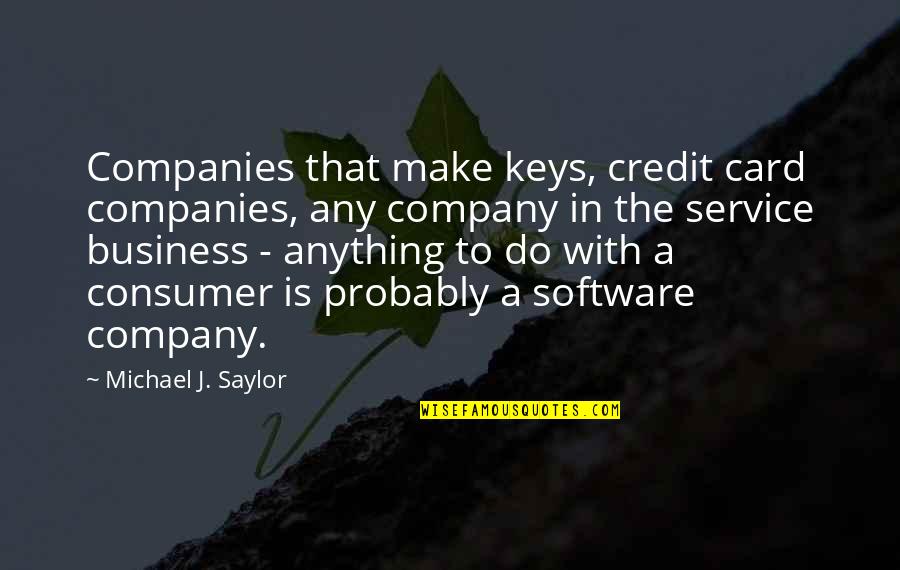 Ouakam Quotes By Michael J. Saylor: Companies that make keys, credit card companies, any